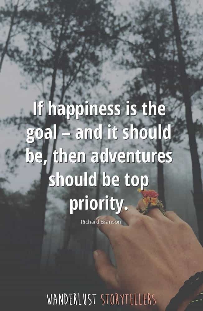 If happiness is the goal - and it should be, then adventures should be top priority