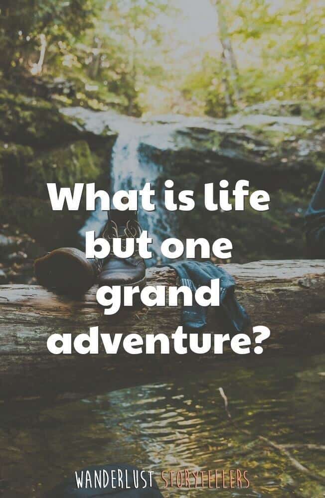 What is life but one grand adventure?