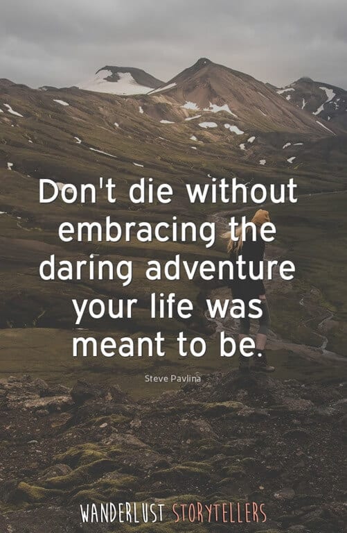 Life is an adventure. Take risks.