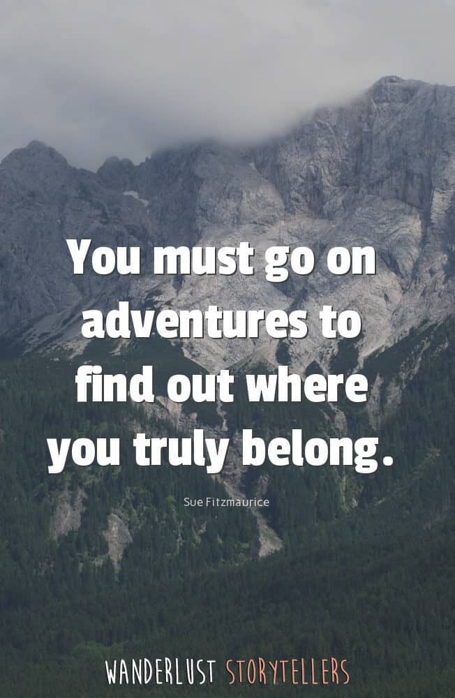 You must go on adventures to find out where you truly belong.