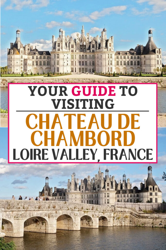 Your Guide to Visiting Chateau de Chambord, Loire Valley, France