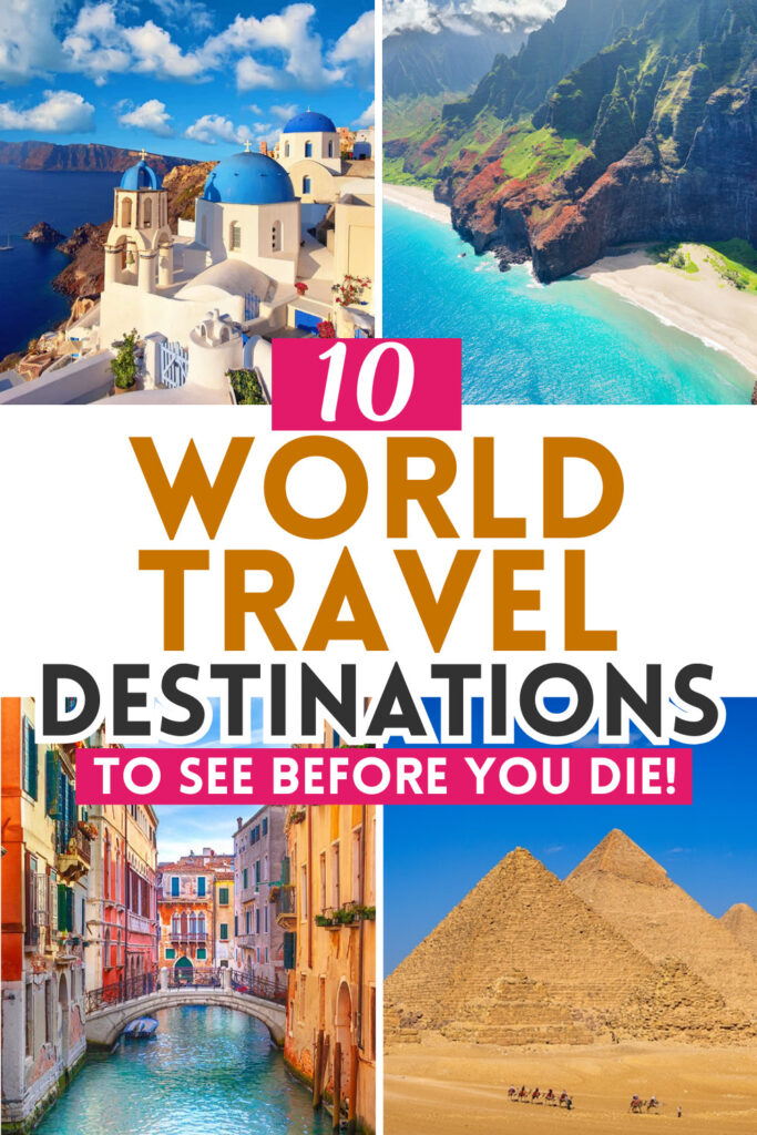 10 World Travel Destinations To See Before You Die!