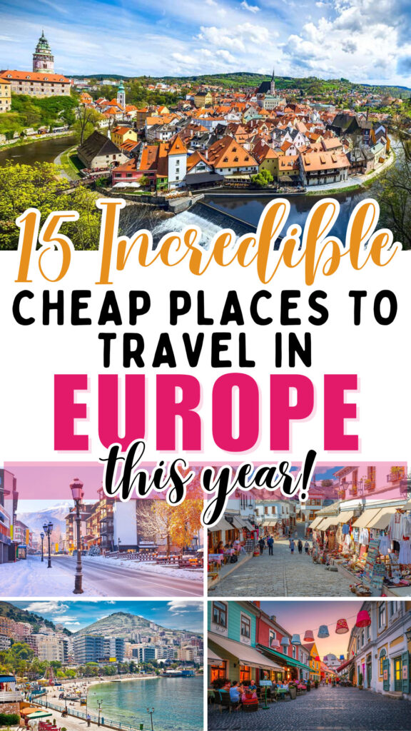 15 Incredible Cheap Places to Travel in Europe This Year!
